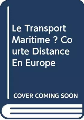 Couverture du produit · Le Transport Maritime Courte Distance En Europe