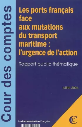 Couverture du produit · Les ports français face aux mutations du transport maritime : l'urgence de l'action: Rapport public thématique