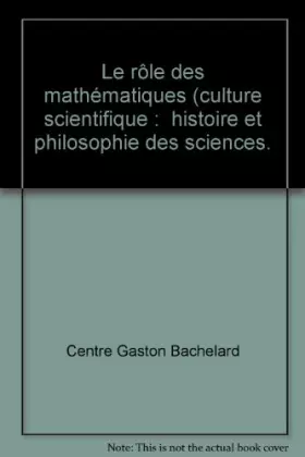 Couverture du produit · Le rôle des mathématiques (culture scientifique : histoire et philosophie des sciences.