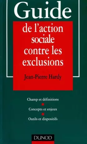 Couverture du produit · GUIDE DE L'ACTION SOCIALE CONTRE LES EXCLUSIONS. Champ et définitions, Concepts et enjeux, Outils et dispositifs