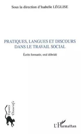 Couverture du produit · Pratiques, langues et discours dans le travail social : Ecrits formatés, oral débridé
