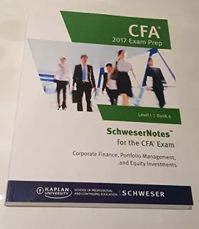 Couverture du produit · SchweserNotes CFA Exam Prep 2017 Level 1 Book 4- Corporate Finance, Portfolio Management and Equity Investments