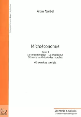 Couverture du produit · Microéconomie, Tome 1 : Le consommateur, le producteur, éléments de théorie des marchés : 60 exercices corrigés