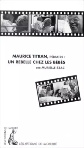 Couverture du produit · MAURICE TITRAN PEDIATRE. Un rebelle chez les bébés