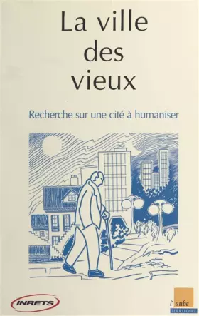 Couverture du produit · La Ville des vieux - Recherche sur une cité à humaniser