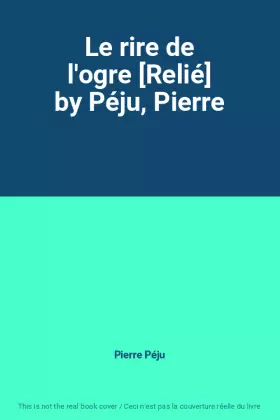 Couverture du produit · Le rire de l'ogre [Relié] by Péju, Pierre