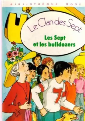 Couverture du produit · Les sept et les bulldozers : Série : Le clan des sept : Collection : Bibliothèque rose cartonnée & illustrée