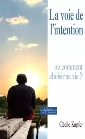 Couverture du produit · La Voie de l'intention : Ou comment choisir sa vie ?