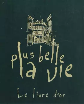 Couverture du produit · Plus belle la vie : Le livre d'or