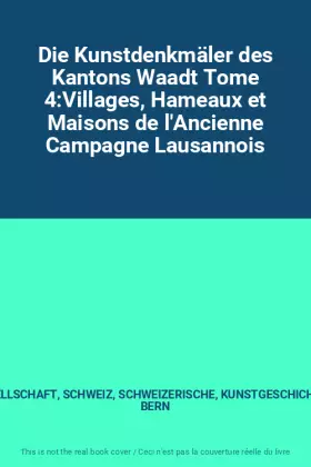 Couverture du produit · Die Kunstdenkmäler des Kantons Waadt Tome 4:Villages, Hameaux et Maisons de l'Ancienne Campagne Lausannois