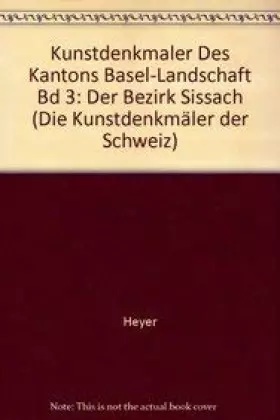 Couverture du produit · Kunstdenkmäler des Kantons Basel-Landschaft Bd 3: Der Bezirk Sissach