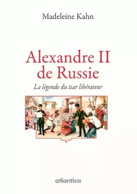 Couverture du produit · Alexandre II de Russie : La légende du tsar libérateur
