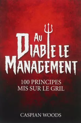 Couverture du produit · AU DIABLE LE MANAGEMENT! 100 PRINCIPES MIS SUR LE GRIL