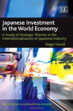 Couverture du produit · Japanese Investment in the World Economy: A Study of Strategic Themes in the Internationalisation of Japanese Industry (New Hor