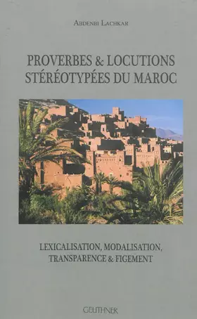 Couverture du produit · Proverbes & locutions stéréotypées du Maroc: Lexicalisation, modalisation, transparence & figement