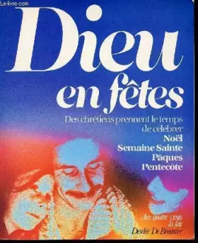 Couverture du produit · Dieu en fêtes - Des chrétiens prennent le temps de célébrer Noël, Semaine Sainte, Pâques, Pentecôte