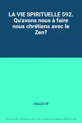 Couverture du produit · LA VIE SPIRITUELLE 592. Qu'avons nous à faire nous chrétiens avec le Zen?