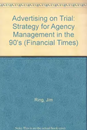 Couverture du produit · Advertising on Trial: Managing Your Agency for Effective Results (Financial Times/Pitman Publishing Series)