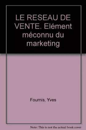 Couverture du produit · LE RESEAU DE VENTE. Elément méconnu du marketing