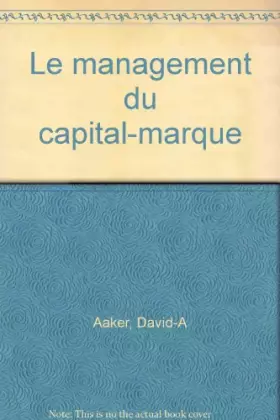 Couverture du produit · LE MANAGEMENT DU CAPITAL-MARQUE. Analyser, développer et exploiter la valeur des marques