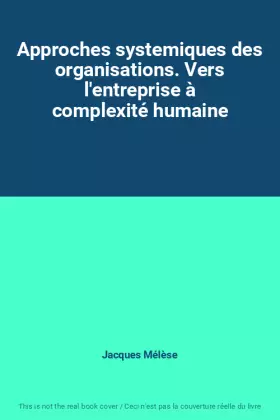 Couverture du produit · Approches systemiques des organisations. Vers l'entreprise à complexité humaine