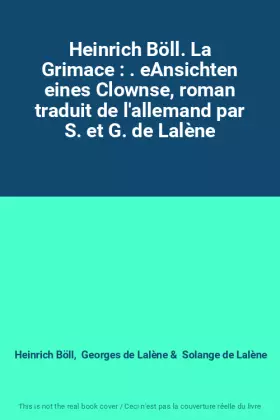 Couverture du produit · Heinrich Böll. La Grimace : . eAnsichten eines Clownse, roman traduit de l'allemand par S. et G. de Lalène