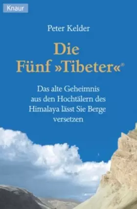 Couverture du produit · Die Fünf Tibeter: Das alte Geheimnis aus den Hochtälern des Himalaja lässt Sie Berge versetzen