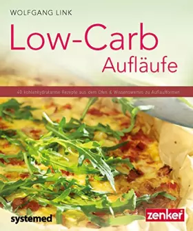 Couverture du produit · Low-Carb-Aufläufe: 40 kohlenhydratarme Gerichte aus dem Ofen & Wissenswertes zu Auflaufformen. (Küchenratgeberreihe)
