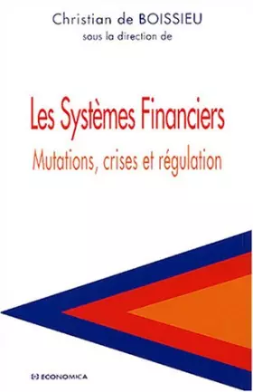 Couverture du produit · Les Systèmes Financiers : Mutations, crises et régulation
