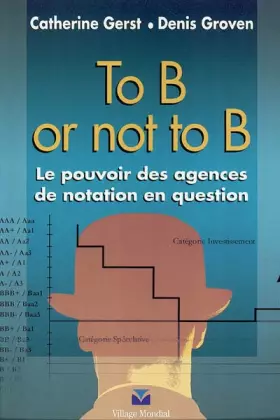 Couverture du produit · To B or not to B : Le pouvoir des agences de notation en question