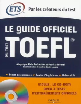 Couverture du produit · Le Guide officiel du test TOEFL. Ecoles de commerce - Ecoles d'ingénieurs - Universités. Cd-rom avec 3 tests d'entraînement off