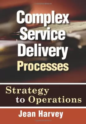 Couverture du produit · Complex Service Delivery Processes: Strategy to Operations, Second Edition