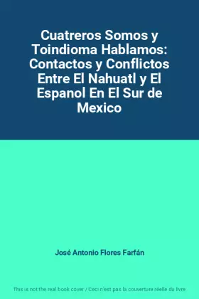 Couverture du produit · Cuatreros Somos y Toindioma Hablamos: Contactos y Conflictos Entre El Nahuatl y El Espanol En El Sur de Mexico