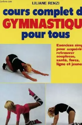 Couverture du produit · COURS COMPLET DE GYMNASTIQUE POUR TOUS. Exercices simples pour acquérir ou retrouver souplesse, santé, force, ligne et jeunesse