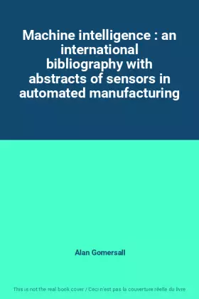 Couverture du produit · Machine intelligence : an international bibliography with abstracts of sensors in automated manufacturing