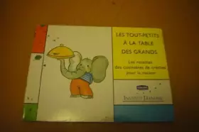 Couverture du produit · Les tout-petits à la table des grands : Les recettes des cuisinières de crèches pour la maison