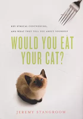Couverture du produit · Would You Eat Your Cat?: Key Ethical Conundrums, and What They Tell You About Yourself