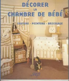 Couverture du produit · Décorer la chambre de bébé : Couture, peinture, bricolage