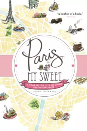 Couverture du produit · Paris, My Sweet: A Year in the City of Light (And Dark Chocolate)