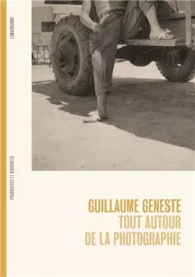 Couverture du produit · Guillaume Geneste Tout autour de la photographie