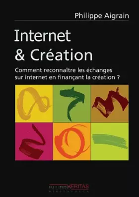 Couverture du produit · Internet & Création : Comment reconnaître les échanges sur internet en finançant la création ?