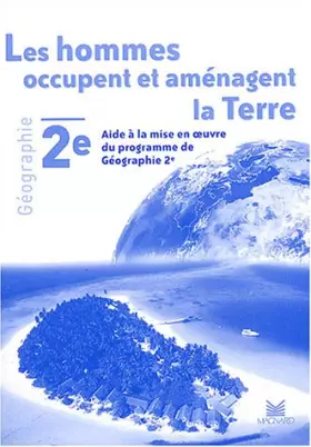 Couverture du produit · Les hommes occupent et aménagent la terre : Livret du professeur : Aide à la mise en oeuvre du programme de Géographie 2e - 200