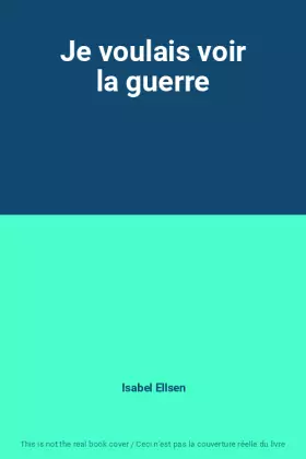 Couverture du produit · Je voulais voir la guerre