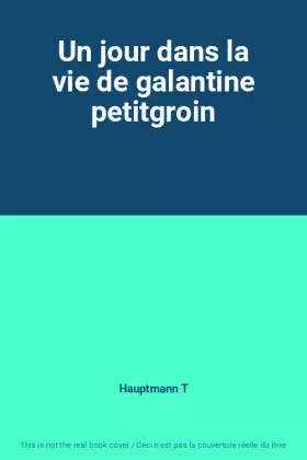 Couverture du produit · Un jour dans la vie de galantine petitgroin