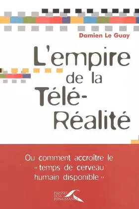 Couverture du produit · L'empire de la télé-réalité : Ou comment accroître le temps de cerveau disponible