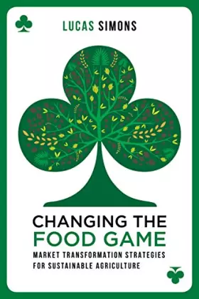 Couverture du produit · Changing the Food Game: Market Transformation Strategies for Sustainable Agriculture