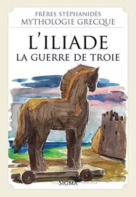Couverture du produit · 6. L' Iliade - La guerre de Troie (Mythologie Grecque des Frères Stéphanidès)