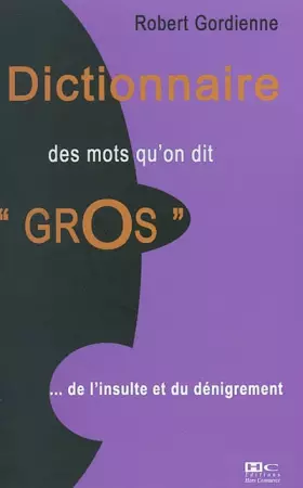 Couverture du produit · Dictionnaire des mots qu'on dit "gros"... de l'insulte au dénigrement