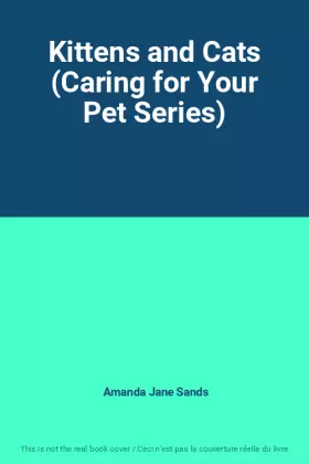 Couverture du produit · Kittens and Cats (Caring for Your Pet Series)