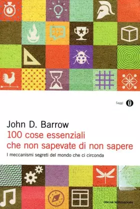 Couverture du produit · 100 cose essenziali che non sapevate di non sapere. I meccanismi segreti nel mondo che ci circonda